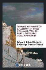 Quain's Elements of Anatomy. in Three Volumes. Vol. III. - Part I. the Spinal Cord and Brain af George Dancer Thane