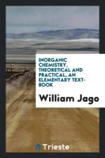 Inorganic Chemistry, Theoretical and Practical, an Elementary Text-Book af William Jago