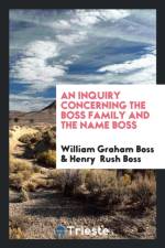 Inquiry Concerning the Boss Family and the Name Boss af Henry Rush Boss
