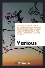 Virginia School Report, 1871; First Annual Report of the Superintendent of Public Instruction, for the Year Ending August 31, 1871 af Various
