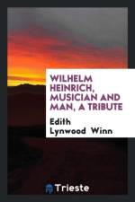 Wilhelm Heinrich, Musician and Man, a Tribute af Edith Lynwood Winn
