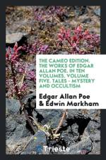 Cameo Edition. the Works of Edgar Allan Poe. in Ten Volumes. Volume Five. Tales - Mystery and Occultism af Edwin Markham
