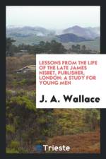 Lessons from the Life of the Late James Nisbet, Publisher, London af J a Wallace