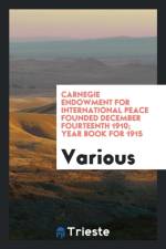 Carnegie Endowment for International Peace Founded December Fourteenth 1910; Year Book for 1915 af Various