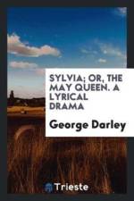 Sylvia; Or, the May Queen. a Lyrical Drama af George Darley