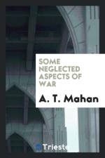 Some Neglected Aspects of War af A T Mahan