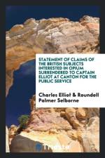 Statement of Claims of the British Subjects Interested in Opium Surrendered to Captain Elliot at Canton for the Public Service af Charles Elliot
