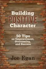 Building Positive Character af Joe Egan