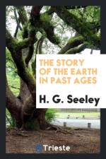 Story of the Earth in Past Ages af H G Seeley