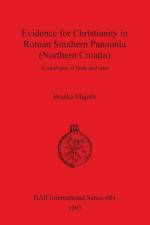 Evidence for Christianity in Roman Southern Pannonia (Northern Croatia) af Branka Migotti