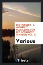 Nursery; A Monthly Magazine, for the Youngest Readers; Vol. XI af Various
