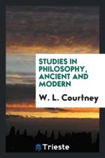 Studies in Philosophy, Ancient and Modern af W L Courtney