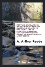 Study and Stimulants; Or, the Use of Intoxicants and Narcotics in Relation to Intellectual Life, as Illustrated by Personal Communications on the Subject, from Men of Letters and of Science af A Arthur Reade