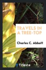 Travels in a Tree-Top af Charles C Abbott