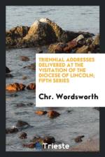 Triennial Addresses Delivered at the Visitation of the Diocese of Lincoln; Fifth Series af Chr Wordsworth