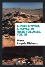Mere Cypher, a Novel; In Three Volumes, Vol. III af Mary Angela Dickens
