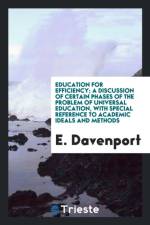 Education for Efficiency; A Discussion of Certain Phases of the Problem of Universal Education, with Special Reference to Academic Ideals and Methods af E Davenport