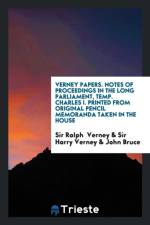 Verney Papers. Notes of Proceedings in the Long Parliament, Temp. Charles I. Printed from Original Pencil Memoranda Taken in the House af John (University of Portsmouth) Bruce