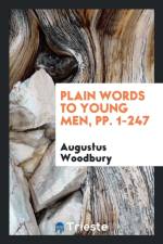 Plain Words to Young Men, Pp. 1-247 af Augustus Woodbury