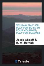William Gay; Or, Play for Boys; In Four Volumes; Play for Summer af H W Herrick
