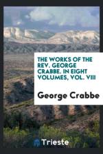 Works of the Rev. George Crabbe. in Eight Volumes, Vol. VIII af George Crabbe