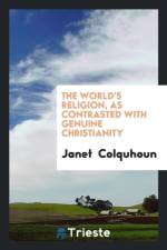 World's Religion, as Contrasted with Genuine Christianity af Janet Colquhoun