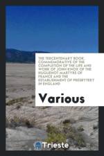 Tercentenary Book. Commemorative of the Completion of the Life and Work of John Knox of the Huguenot Martyrs of France and the Establishment of Presbytery in England af Various