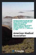 Transactions of the Section on Preventive Medicine and Public Health of the American Medical Association at the Sixtieth Annual Session, Held at Atlantic City, N. J., June 8 to 11, 1909 af American Medical Association