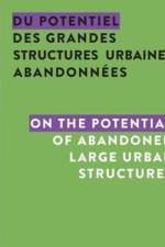 Du potentiel des grandes structures urbaines abandonnees / On the Potential of Abandoned Large Urban Structures