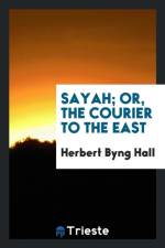 Sayah; Or, the Courier to the East af Herbert Byng Hall