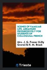 Scenes of Familiar Life, Arranged Progressively for Students of Colloquial French af Mrs J G Frazer (Lilly Grove)
