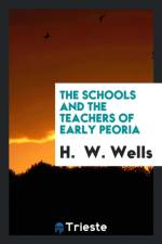 Schools and the Teachers of Early Peoria af H W Wells