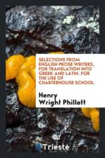 Selections from English Prose Writers, for Translation Into Greek and Latin. for the Use of Charterhouse School af Henry Wright Phillott