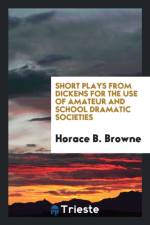 Short Plays from Dickens for the Use of Amateur and School Dramatic Societies af Horace B Browne