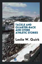 Tackle and Quarter-Back and Other Athletic Stories af Leslie W Quirk