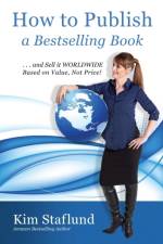 How to Publish a Bestselling Book ... and Sell It Worldwide Based on Value, Not Price! af Kim Staflund