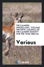 Camden Miscellany, Volume the Fifth. Council of the Camden Society for the Year 1863-64 af Various