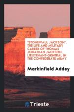 Stonewall Jackson. the Life and Military Career of Thomas Jonathan Jackson, Lieutenant-General in the Confederate Army af Markinfield Addey
