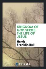 Kingdom of God Series; The Life of Jesus af Harris Franklin Rall