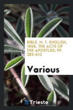 Bible. N. T. English, 1856. the Acts of the Apostles; Pp. 383-612 af Various