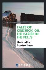 Tales of Kirkbeck; Or, the Parish in the Fells af Henrietta Louisa Lear