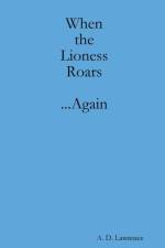 When the Lioness Roars...Again af A. D. Lawrence
