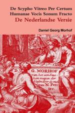 De Scypho Vitreo Per Certum Humanae Vocis Sonum Fracto - the Dutch Translation af Daniel Georg Morhof