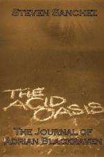 Acid Oasis: The Journal of Adrian Blackraven af Steven Sanchez