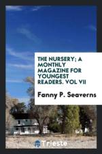 Nursery; A Monthly Magazine for Youngest Readers. Vol VII af Fanny P Seaverns