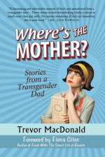 Where's the Mother? af Trevor (BA (Hons) University of British Columbia) MacDonald