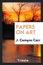 Papers on Art af J Comyns Carr