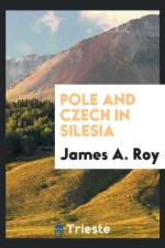 Pole and Czech in Silesia af James A Roy