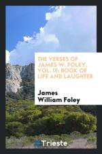 Verses of James W. Foley, Vol. III af James William Foley