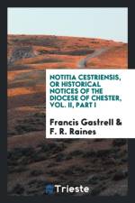 Notitia Cestriensis, or Historical Notices of the Diocese of Chester, Vol. II, Part I af Francis Gastrell